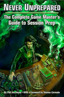 Never Unprepared: The Complete Game Master's Guide to Session Prep