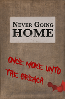 Never Going Home: Once More Unto the Breach
